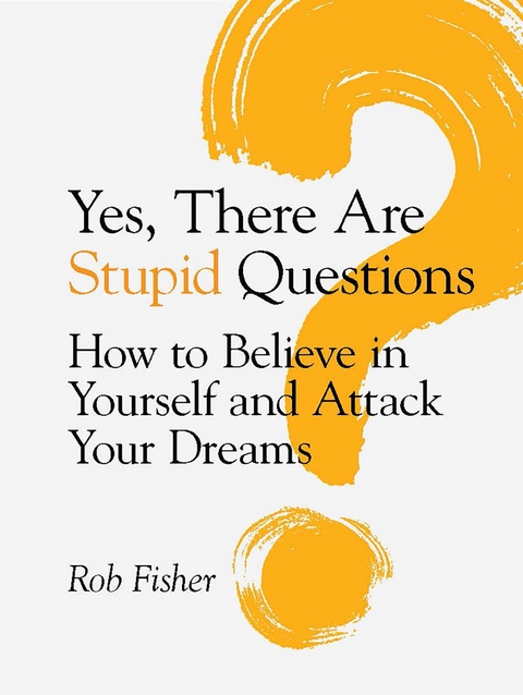 Yes, There Are Stupid Questions - Rob Fisher