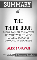 Summary of The Third Door: The Wild Quest to Uncover How the World's Most Successful People Launched Their Careers - Paul Adams