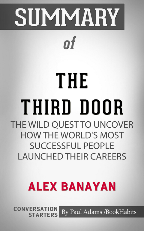 Summary of The Third Door: The Wild Quest to Uncover How the World's Most Successful People Launched Their Careers - Paul Adams