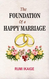 The Foundation Of A Happy Marriage - Rumi Ikaige
