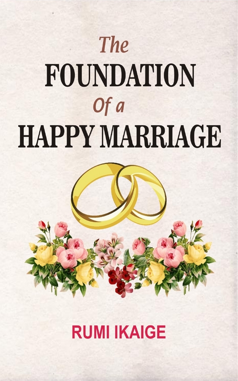 The Foundation Of A Happy Marriage - Rumi Ikaige