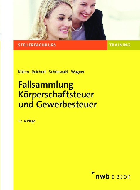 Fallsammlung K&ouml;rperschaftsteuer und Gewerbesteuer - Josef K&ouml;llen, Gudrun Reichert, Stefan Sch&ouml;nwald, Edmund Wagner