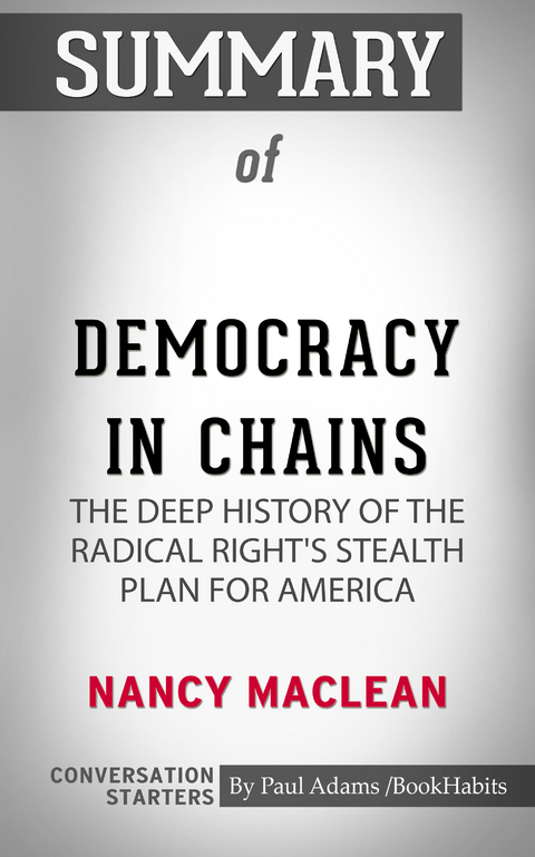 Summary of Democracy in Chains: The Deep History of the Radical Right's Stealth Plan for America - Paul Adams