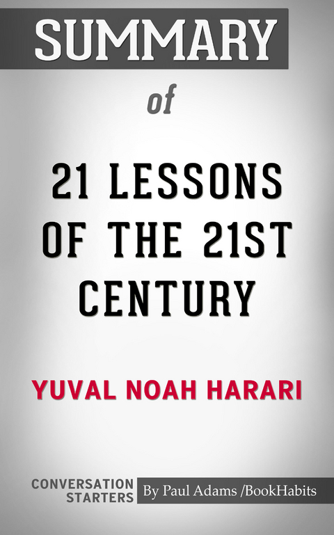 Summary of 21 Lessons for the 21st Century - Paul Adams