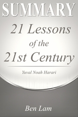 Summary of 21Lessons for the 21st Century by Yuval Noah Harari - Ben Lam