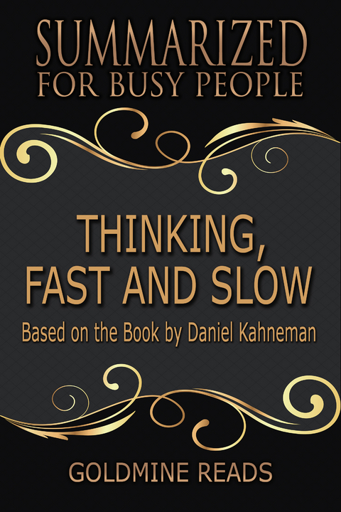 Thinking, Fast and Slow - Summarized for Busy People - Goldmine Reads