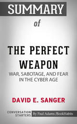 Summary of The Perfect Weapon: War, Sabotage, and Fear in the Cyber Age - Paul Adams