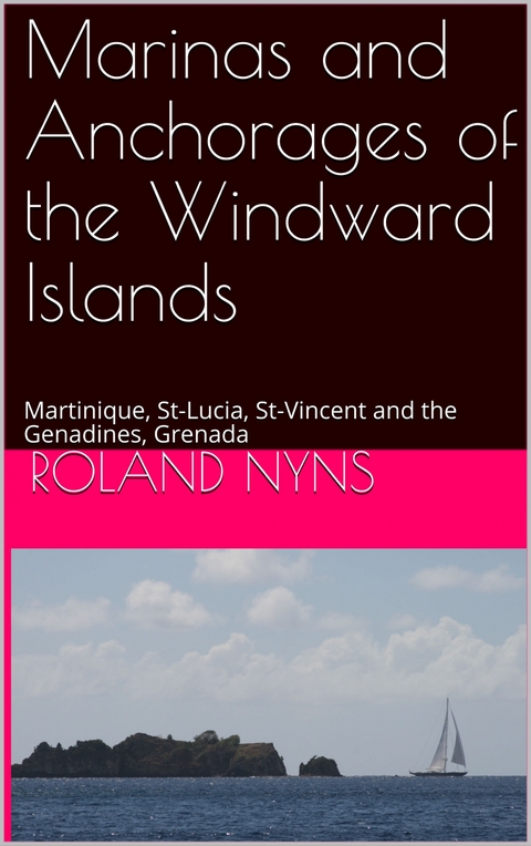 Marinas and Anchorages of the Windward Islands - Roland Nyns