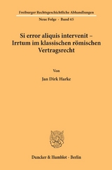 Si error aliquis intervenit &ndash; Irrtum im klassischen r&ouml;mischen Vertragsrecht. - Jan Dirk Harke