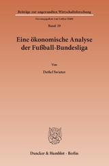 Eine &ouml;konomische Analyse der Fu&szlig;ball-Bundesliga. - Detlef Swieter