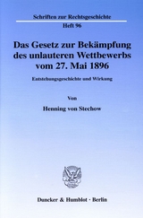 Das Gesetz zur Bek&auml;mpfung des unlauteren Wettbewerbs vom 27. Mai 1896. - Henning von Stechow