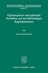 Optionspreise und optimale Portfolios auf unvollst&auml;ndigen Kapitalm&auml;rkten. - Alois Paul Knobloch