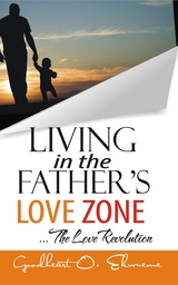 Living In The Father's Love Zone - Goodheart Ekueme