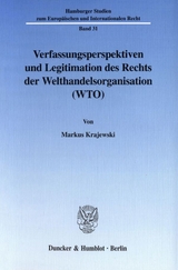 Verfassungsperspektiven und Legitimation des Rechts der Welthandelsorganisation (WTO). - Markus Krajewski