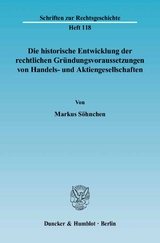 Die historische Entwicklung der rechtlichen Gr&uuml;ndungsvoraussetzungen von Handels- und Aktiengesellschaften. - Markus S&ouml;hnchen