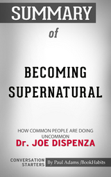 Summary of Becoming Supernatural - Paul Adams
