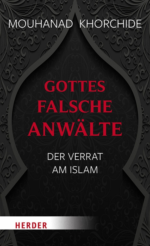 Gottes falsche Anw&auml;lte -  Mouhanad Khorchide
