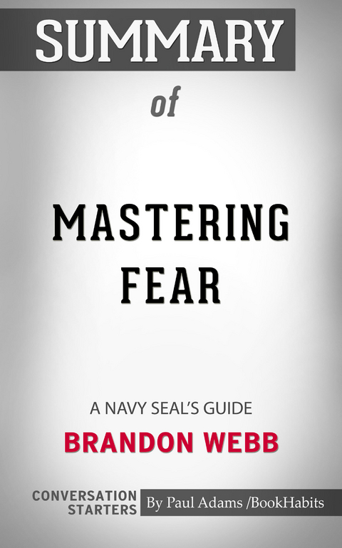 Summary of Mastering Fear: A Navy SEAL's Guide - Paul Adams
