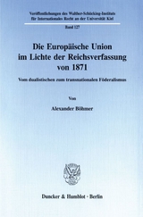 Die Europ&auml;ische Union im Lichte der Reichsverfassung von 1871. - Alexander B&ouml;hmer