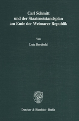 Carl Schmitt und der Staatsnotstandsplan am Ende der Weimarer Republik. - Lutz Berthold