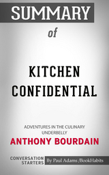 Summary of Kitchen Confidential: Adventures in the Culinary Underbelly - Paul Adams