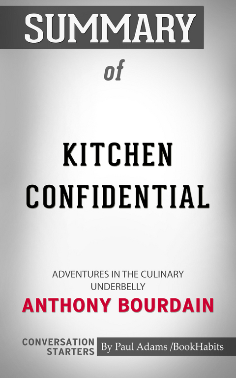 Summary of Kitchen Confidential: Adventures in the Culinary Underbelly - Paul Adams