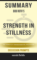 Summary: Bob Roth's Strength in Stillness - Sarah Fields