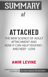 Summary of Attached: The New Science of Adult Attachment and How It Can Help YouFind - and Keep - Love - Paul Adams
