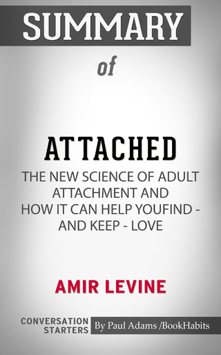 Summary of Attached: The New Science of Adult Attachment and How It Can Help YouFind - and Keep - Love