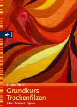 Grundkurs Trockenfilzen - Brigitte Adam