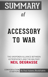 Summary of Accessory to War: The Unspoken Alliance Between Astrophysics and the Military - Paul Adams