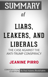 Summary of Liars, Leakers, and Liberals: The Case Against the Anti-Trump Conspiracy - Paul Adams