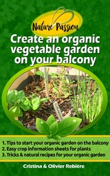 Create an organic vegetable garden on your balcony - Cristina Rebiere, Olivier Rebiere