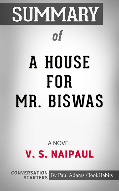 Summary of A House for Mr. Biswas - Paul Adams