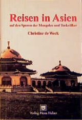 Reisen in Asien auf den Spuren der Mongolen und Turkv&ouml;lker - Christine de Weck