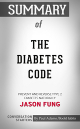 Summary of The Diabetes Code: Prevent and Reverse Type 2 Diabetes Naturally: Conversation Starters - Paul Adams