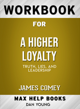 Workbook for A Higher Loyalty: Truth, Lies, and Leadership (Max-Help Books)