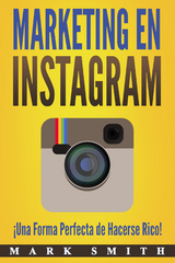 Marketing en Instagram (Libro en Espa&ntilde;ol/Instagram Marketing Book Spanish Version) - Mark Smith