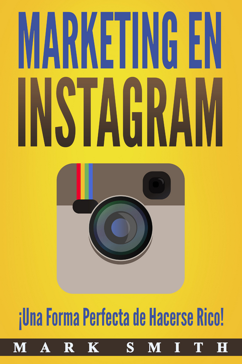 Marketing en Instagram (Libro en Espa&ntilde;ol/Instagram Marketing Book Spanish Version) - Mark Smith
