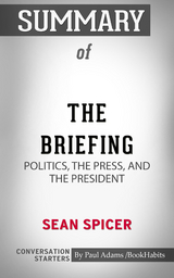 Summary of The Briefing: Politics, The Press, and The President - Paul Adams