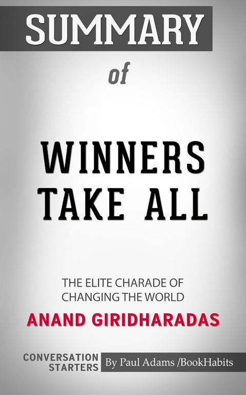 Summary of Winners Take All: The Elite Charade of Changing the World - Paul Adams