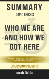 Summary: David Reich's Who We Are and How We Got Here - Sarah Fields