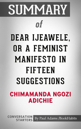 Summary of Dear Ijeawele, or A Feminist Manifesto in Fifteen Suggestions - Paul Adams