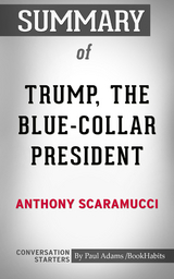 Summary of Trump, the Blue-Collar President: Conversation Starters - Paul Adams