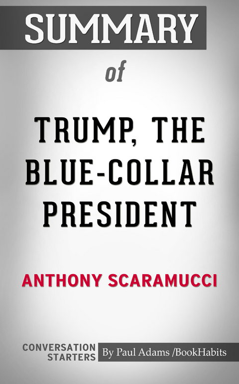 Summary of Trump, the Blue-Collar President: Conversation Starters - Paul Adams