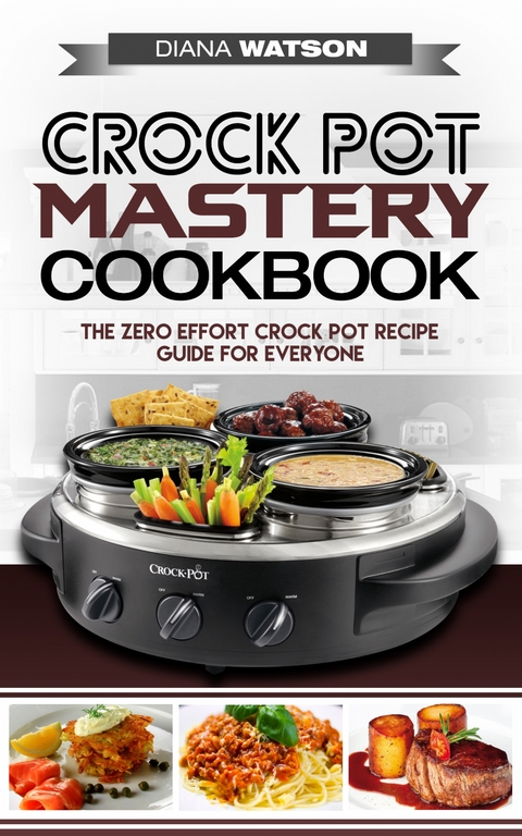 Crock Pot Mastery Cookbook - Diana Watson