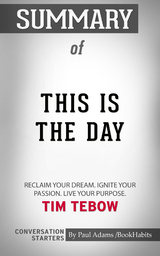 Summary of This Is the Day: Reclaim Your Dream. Ignite Your Passion. Live Your Purpose. - Paul Adams