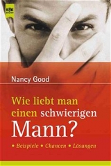 Wie liebt man einen schwierigen Mann? - Nancy Good