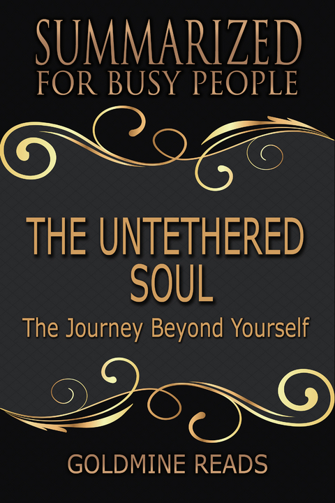 The Untethered Soul - Summarized for Busy People - Goldmine Reads