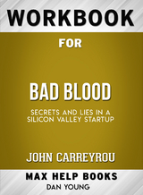 Workbook for Bad Blood: Secrets and Lies in a Silicon Valley Startup (Max-Help Books) - Dan Young